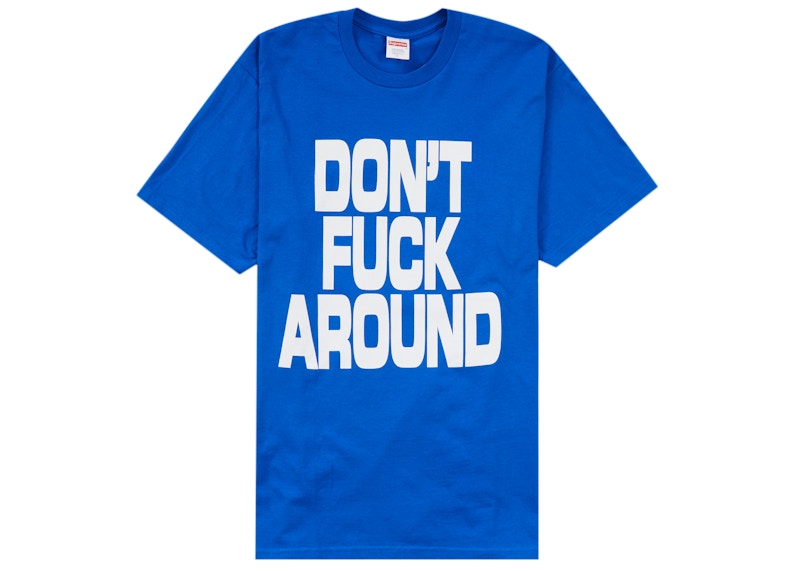Supreme Don’t Fuck Around Tee Royal