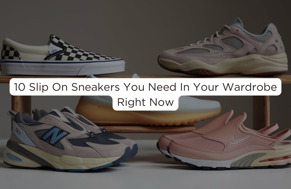 10 Slip On Sneakers You Need In Your Wardrobe Right Now - Novelship News