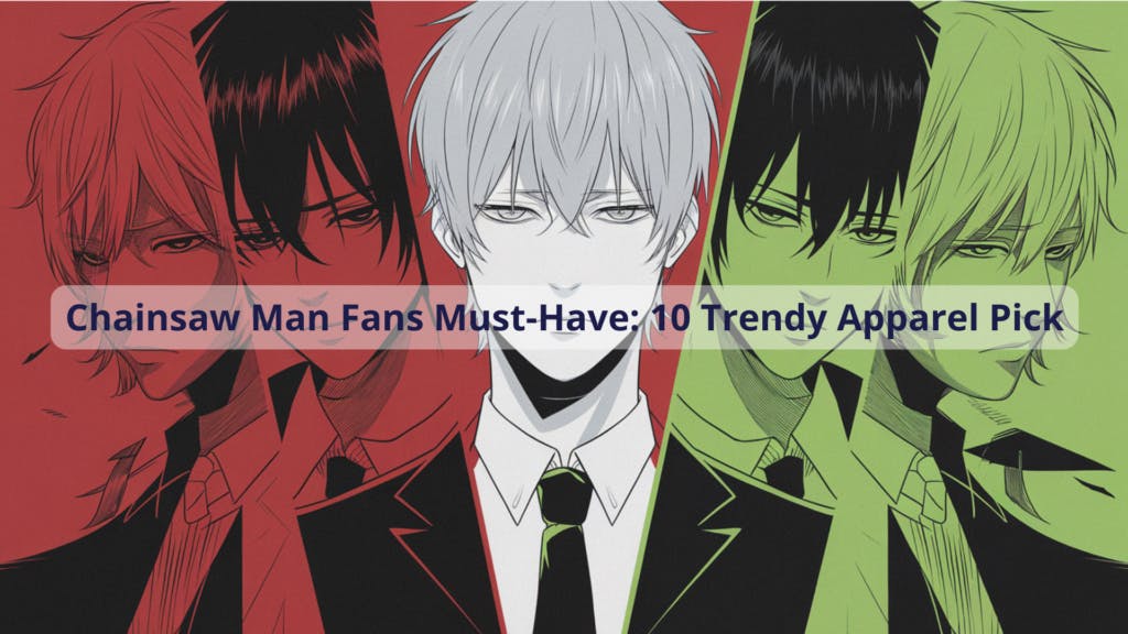 Chainsaw Man Fans Must-Have: 10 Trendy Apparel Pick - Novelship News