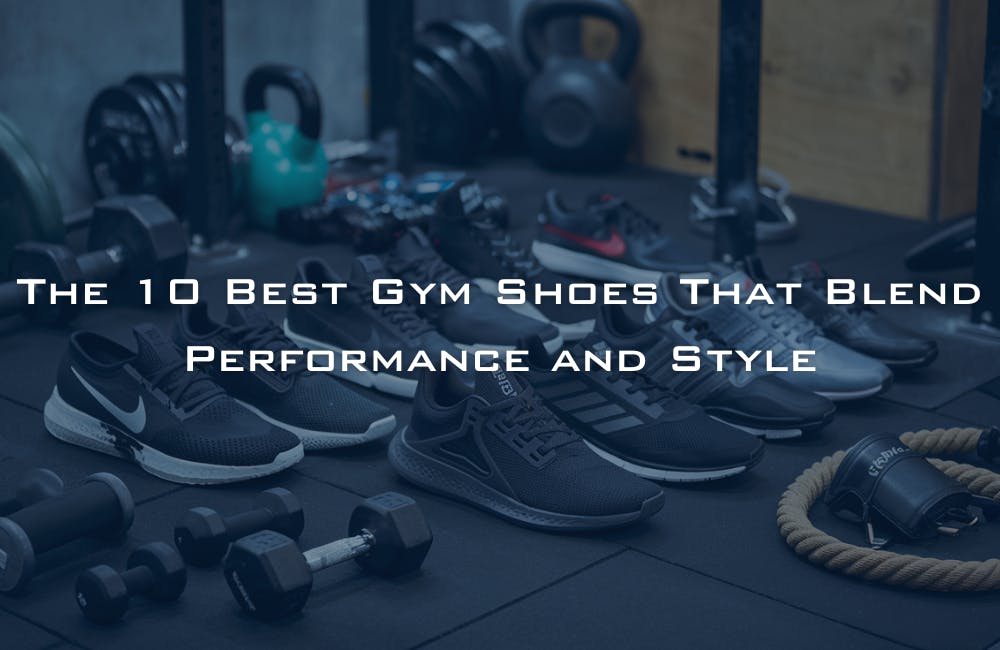 The 10 Best Gym Shoes That Blend Performance and Style - Novelship News